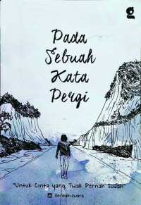 Image of pada sebuah kata pergi: Untuk cinta yang tidak pernah sudah